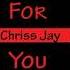 Chriss Jay For You