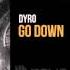 Dyro Go Down OUT NOW