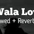 Ishq Wala Love Slowed Reverb