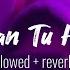 Han Tu Hai Slowed Reverb Lyrics Pritam KK Jannat Han Tu Hai Slowed With Lyrics