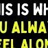 Chosen Ones THIS IS WHY THE CHOSEN ARE ALONE WITHOUT FRIENDS OR RELATIONSHIPS