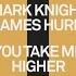 Mark Knight James Hurr You Take Me Higher Extended Mix