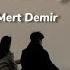 Mert Demir Ateşe Düştüm Sözleri