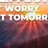 Don T Worry About Tomorrow Radio Edit