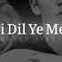 Hai Dil Ye Mera Full Video Song Slowed Reverb Arijit Singh RAFEY VIBES