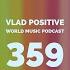 Vlad Positive Pres World Music Podcast 359 Thebrightsoundpodcast