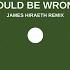 COULD BE WRONG James Hiraeth Remix