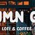 Autumn Glow Lofi Coffee Shop Lofi Deep To Relax Sleep Study Lofi Hip Hop Lofi Songs