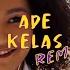 ADE KELAS Remix By Aldo Bz