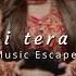 Jaani Tera Na Sunanda Sharma Slowed Reverbed Music Escape