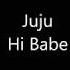 Juju Hi Babe Lyrics