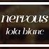 Nervous Lola Blanc Lyrics