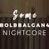 Nightcore Some Bolbbalgan4