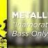 Metallica Inamorata Bass Only