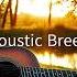 Acoustic Breeze Acoustic Chill Playlist Study Relax And Focus