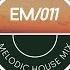 EM011 Melodic House Mix Hayden James John Summit Nora En Pure Daniel Portman