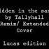 Hidden In The Sand Extended Cover Remix By Tallyhall Ft Lucas