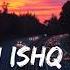 Yeh Ishq Hai Slowed And Reverb