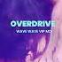 Wave Wave Overdrive Wave Wave VIP MIX