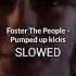 Foster The People Pumped Up Kicks Slowed