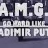 A M G K King Beni Maniaci Go Hard Like Vladimir Putin Official Video Putin