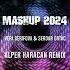 Vefa Serifova Serdar Ortac Mashup 2024 Alper Karacan Remix