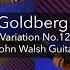 J S Bach Goldberg Variations Variation No 12 Canon At The 4th John Walsh Guitar