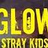 Stray Kids 스트레이 키즈 GLOW Easy Lyrics