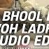 Levitating X Bhool Bhulaiyaa 3 X Woh Ladki Jo Remix Edit Audio