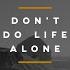 Don T Do Life Alone