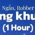 1 Hour Qua Từng Khung Hình Ngắn Robber Lyrics Video