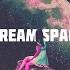 Dream Space Sped Up