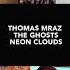 Thomas Mraz The Ghosts Neon Clouds