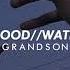 Grandson Blood Water Slowed Reverb