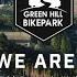 GREEN HILL BIKEPARK DIARYS Ep 5 YES WE ARE OPEN