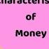 Characteristics Of Money