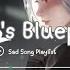 Love S Blueprint Sad Songs Playlist For Broken Hearts Depressing Songs That Make You Cry