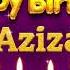 Aziza Happy Birthday To You Happy Birthday Song Name Aziza