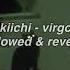 Kiichi Virgo Slowed Reverb