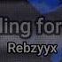 Rebzyyx Calling For Me Lyrics