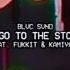 BLVC SVND GO TO THE STO FT FUKKIT KAMIYADA