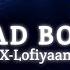 Bad Boy Slowed Reverb Ll Badshah Ll Prabhash Shraddha Kapoor Ll X Lofiyaan