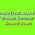 DJ Snake Broken Summer Feat Max Frost Slowed Down