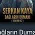 Serkan Kaya Dağların Dumanı Son Bir Kez