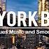 New York Blues Best Of Slow Blues Rock Ballads Relaxing Whiskey Blues Smooth Blues Jazz Music