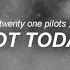 Not Today Twenty One Pilots Sub Español Inglés