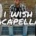 I Wish Acapella One Direction