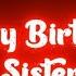 Best Wishes For Happy Birthday Sister HAPPY BIRTHDAY SISTER STATUS Black Screen Birthday Status