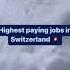 Highest Paying Job In Switzerland Shortsvideo