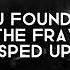 You Found Me By The Fray Sped Up